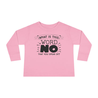 What Is This Word No That You Speak Of? Toddler Long Sleeve Tee