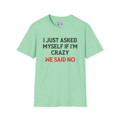 I Just Asked Myself If I'm Crazy We Said No Adult T-shirt