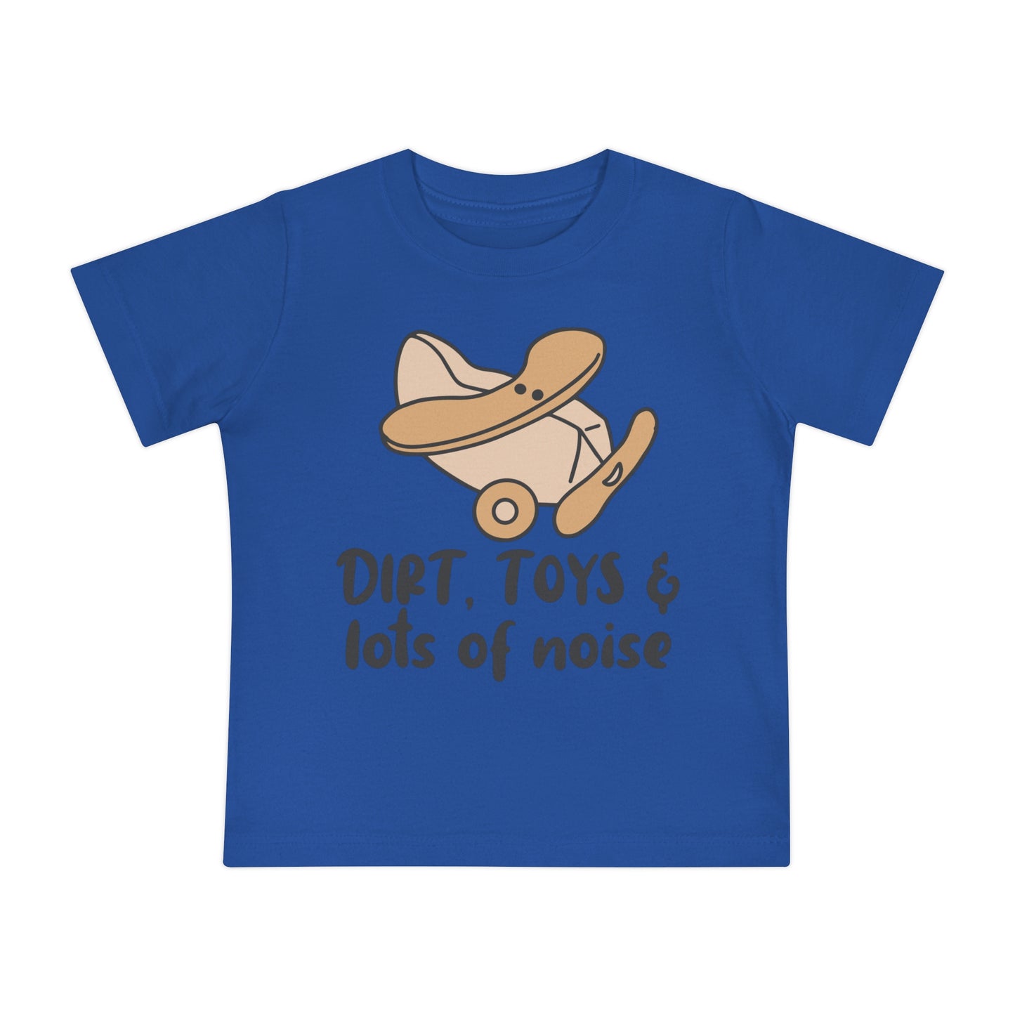 Dirt, Toys, & Lots of Noise Infant T-Shirt
