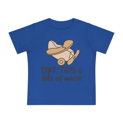 Dirt, Toys, & Lots of Noise Infant T-Shirt