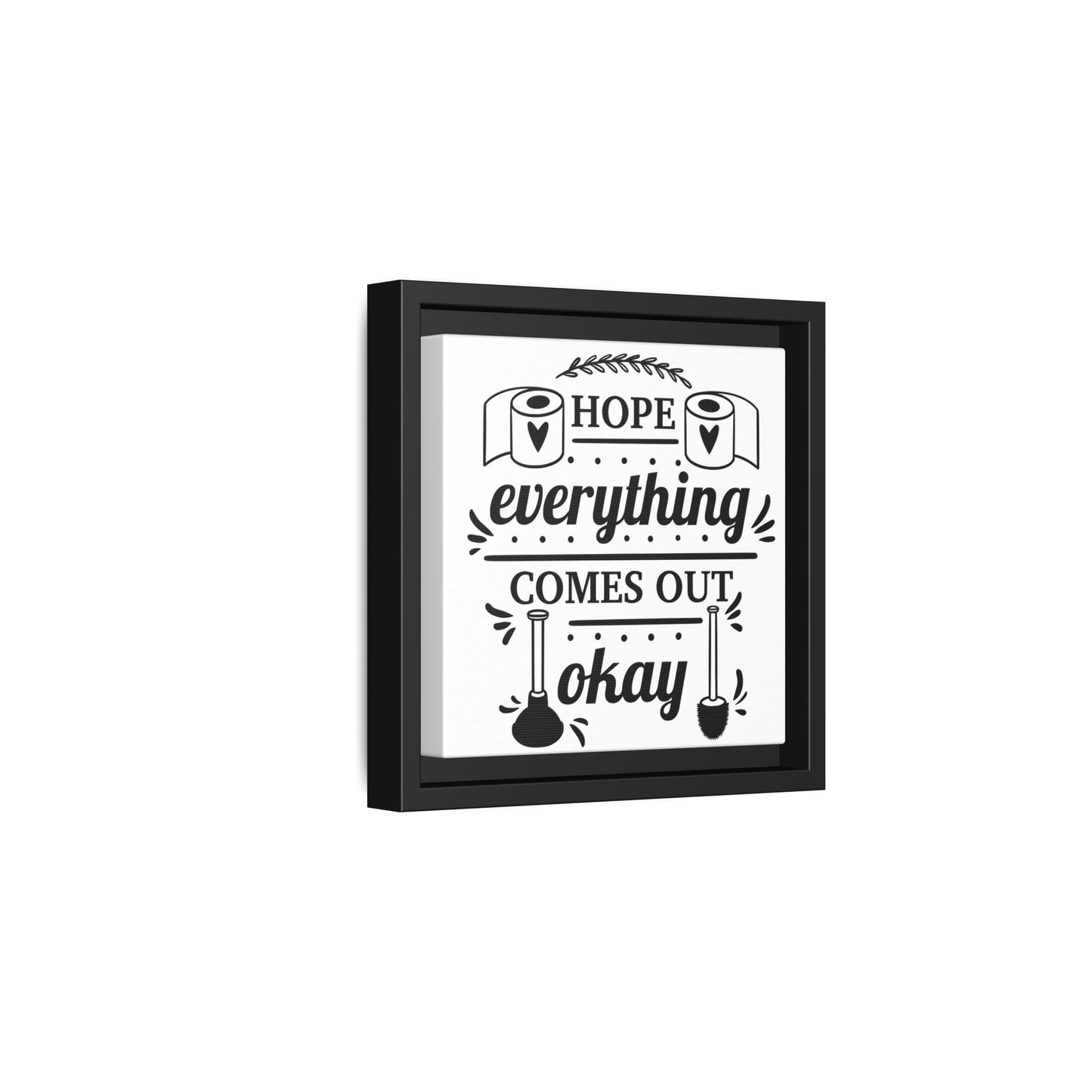Hope Everything Comes Out Okay Framed Canvas Bathroom Art