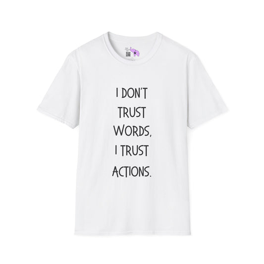 I Don't Trust Words, I Trust Actions T-shirt