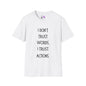 I Don't Trust Words, I Trust Actions T-shirt