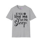 If You Love Me Let Me Sleep T-shirt