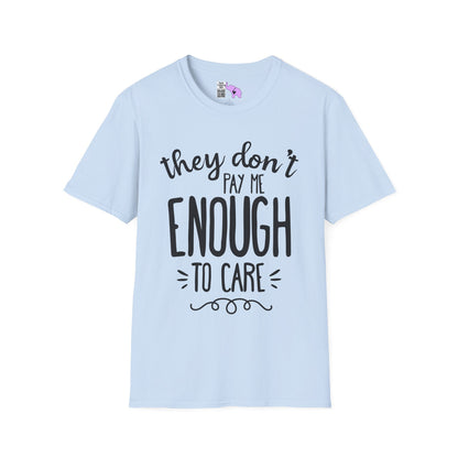 They Don't Pay Me Enough To Care Adult T-shirt