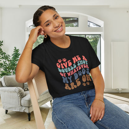 Give Me A Double Shot of Whatever My Dogs Are On Adult T-shirt