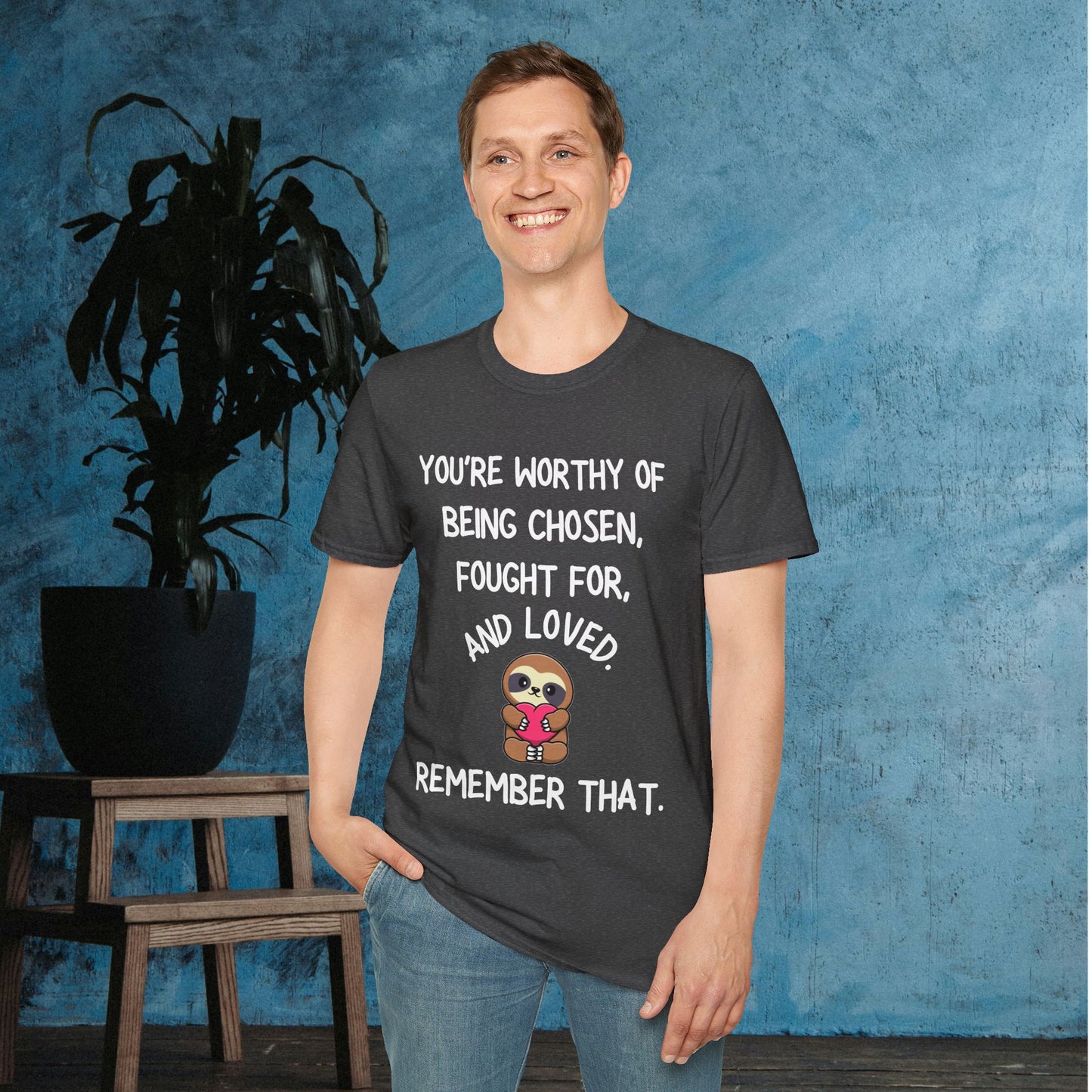 You're Worthy of Being Chosen, Fought For, And Loved. Remember That. Adult T-shirt