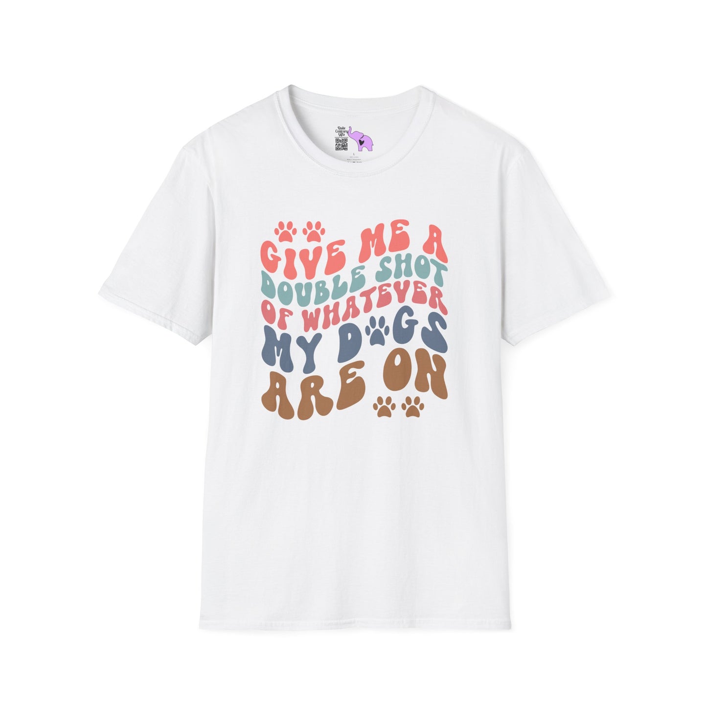 Give Me A Double Shot of Whatever My Dogs Are On Adult T-shirt