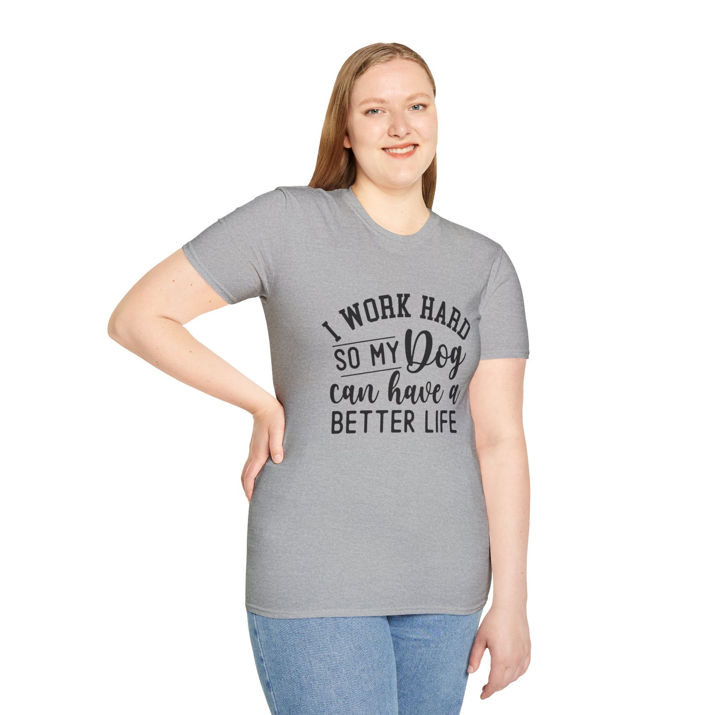 I Work Hard So My Dog Can Have A Better Life T-shirt