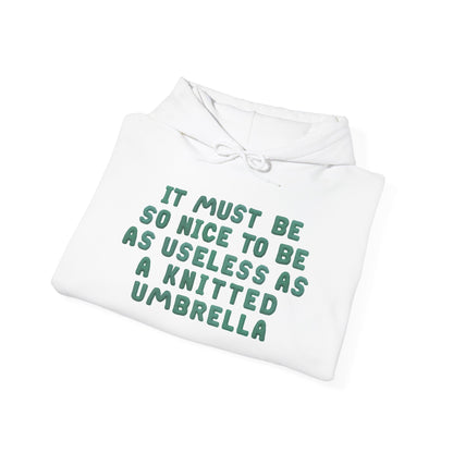 It Must Be Nice To Be As Useless As a Knitted Umbrella Adult Heavy Blend™ Hoodie