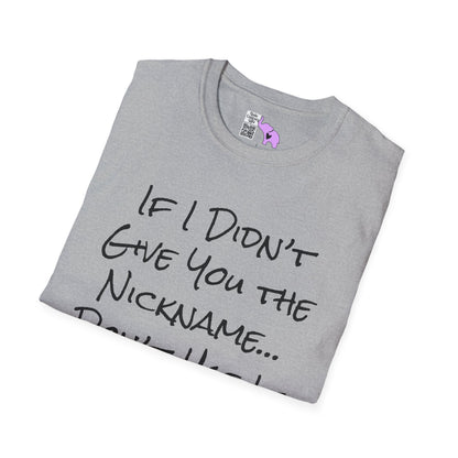 If I Didn't Give You The Nickname... Don't Use It Adult T-shirt