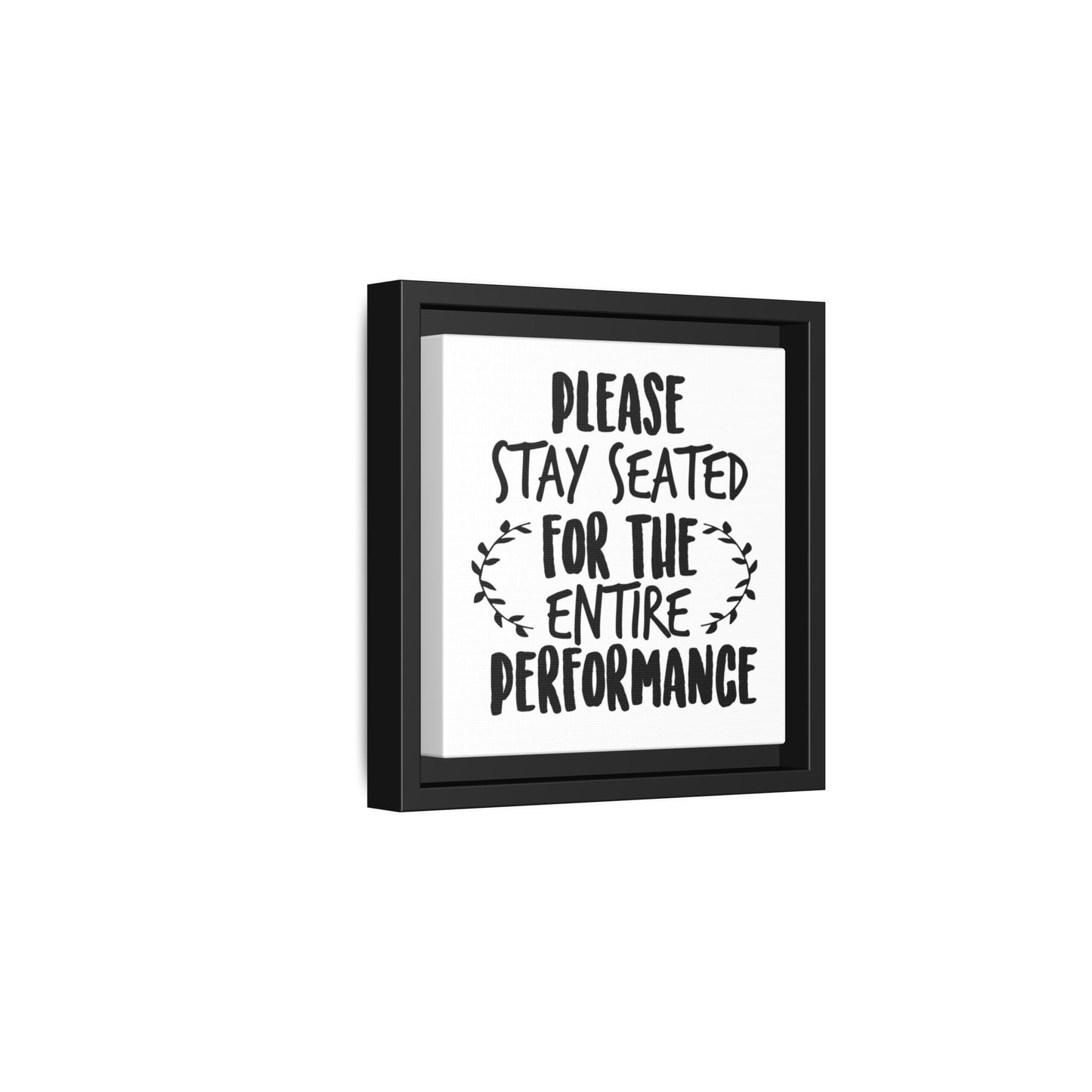Please Stay Seated For The Entire Perfomance Canvas Bathroom Art