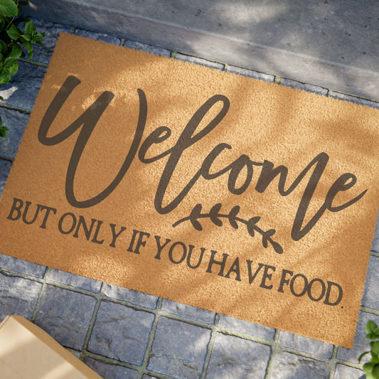 Welcome But Only If You Have Food Coconut Fiber Doormat