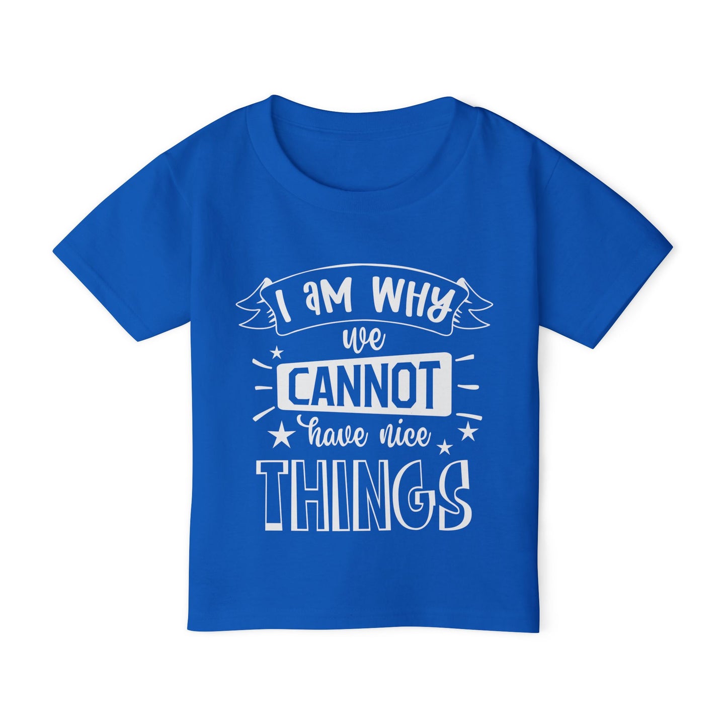 I Am Why We Cannot Have Nice Things Heavy Cotton™ Toddler T-shirt