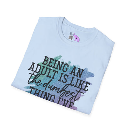 Being An Adult Is Like The Dumbest Thing I've Ever Done Adult T-shirt