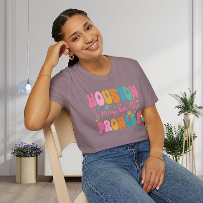 Houston I May Be The Problem Adult T-shirt