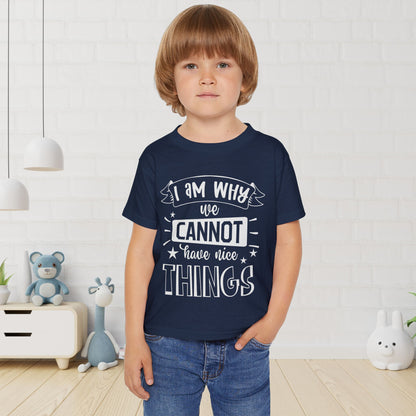 I Am Why We Cannot Have Nice Things Heavy Cotton™ Toddler T-shirt