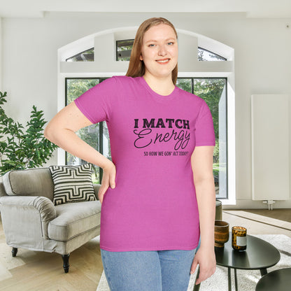 I Match Energy So How We Gon' Act Today? Adult T-shirt