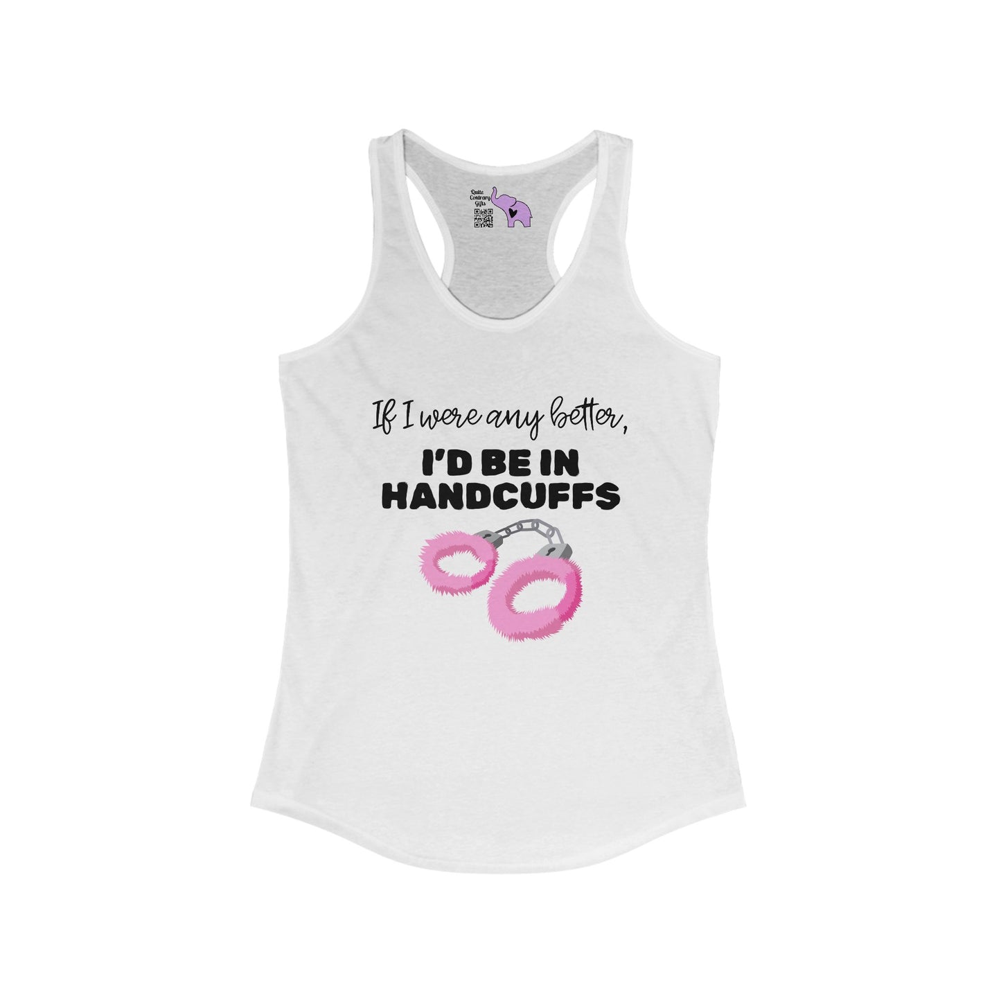 If I Were Any Better I'd Be In Handcuffs Women's Ideal Racerback Tank