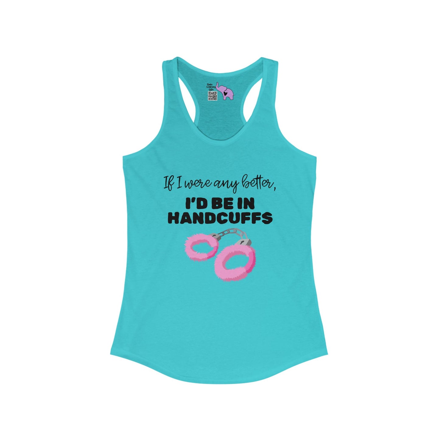 If I Were Any Better I'd Be In Handcuffs Women's Ideal Racerback Tank