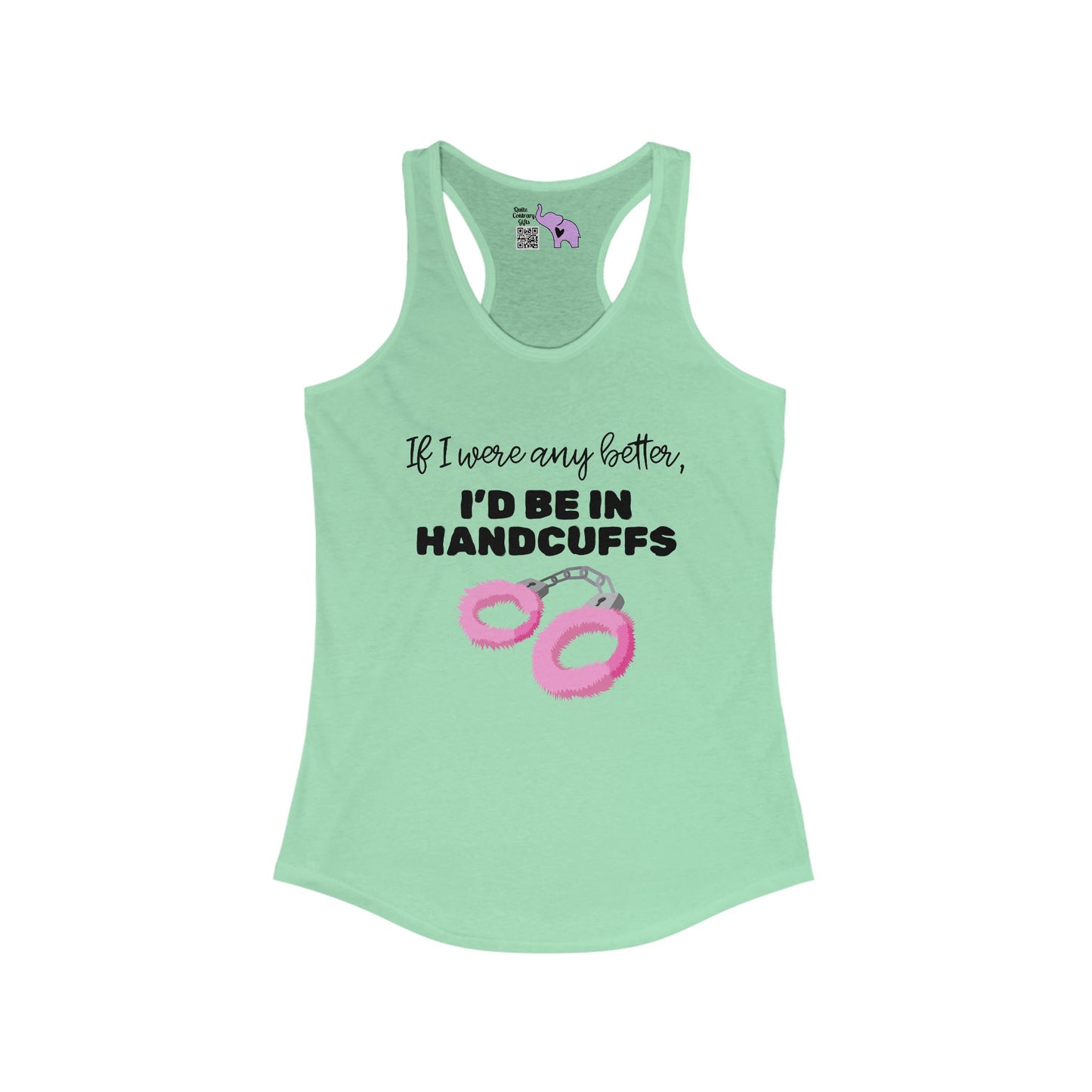 If I Were Any Better I'd Be In Handcuffs Women's Ideal Racerback Tank
