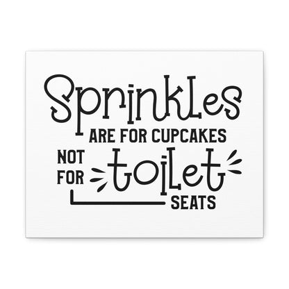 Sprinkles Are For Cupcakes Not For Toilet Seats Canvas Horizontal Wraps w/o Frame