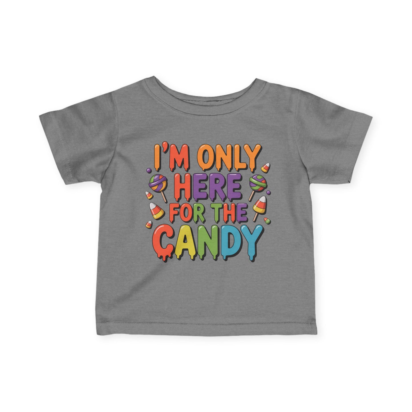 I'm Only Here For The Candy Infant Soft T-Shirt