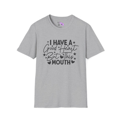 I Have A Good Heart, But This Mouth... Adult T-shirt