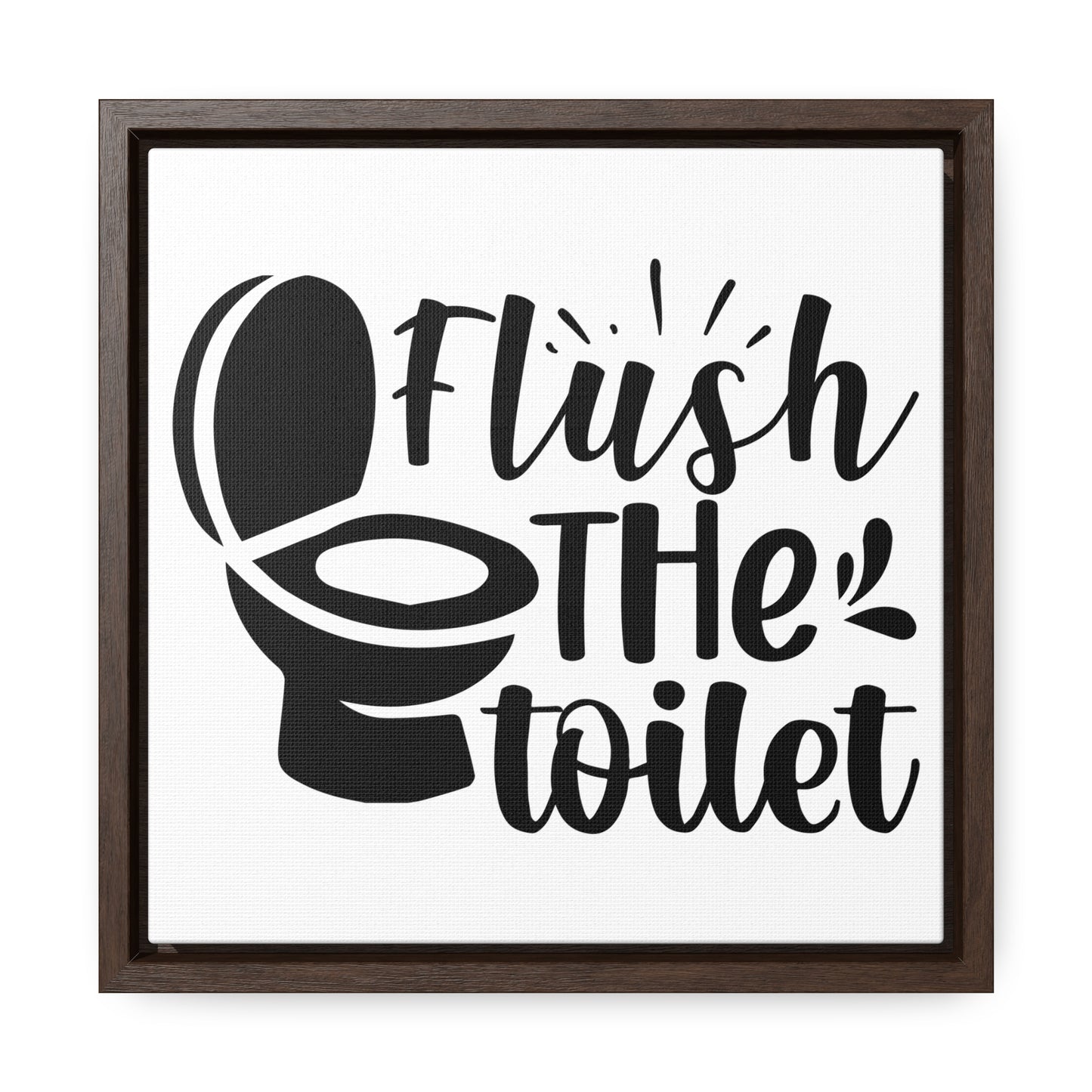 Flush The Toilet Canvas Wraps, Square Frame