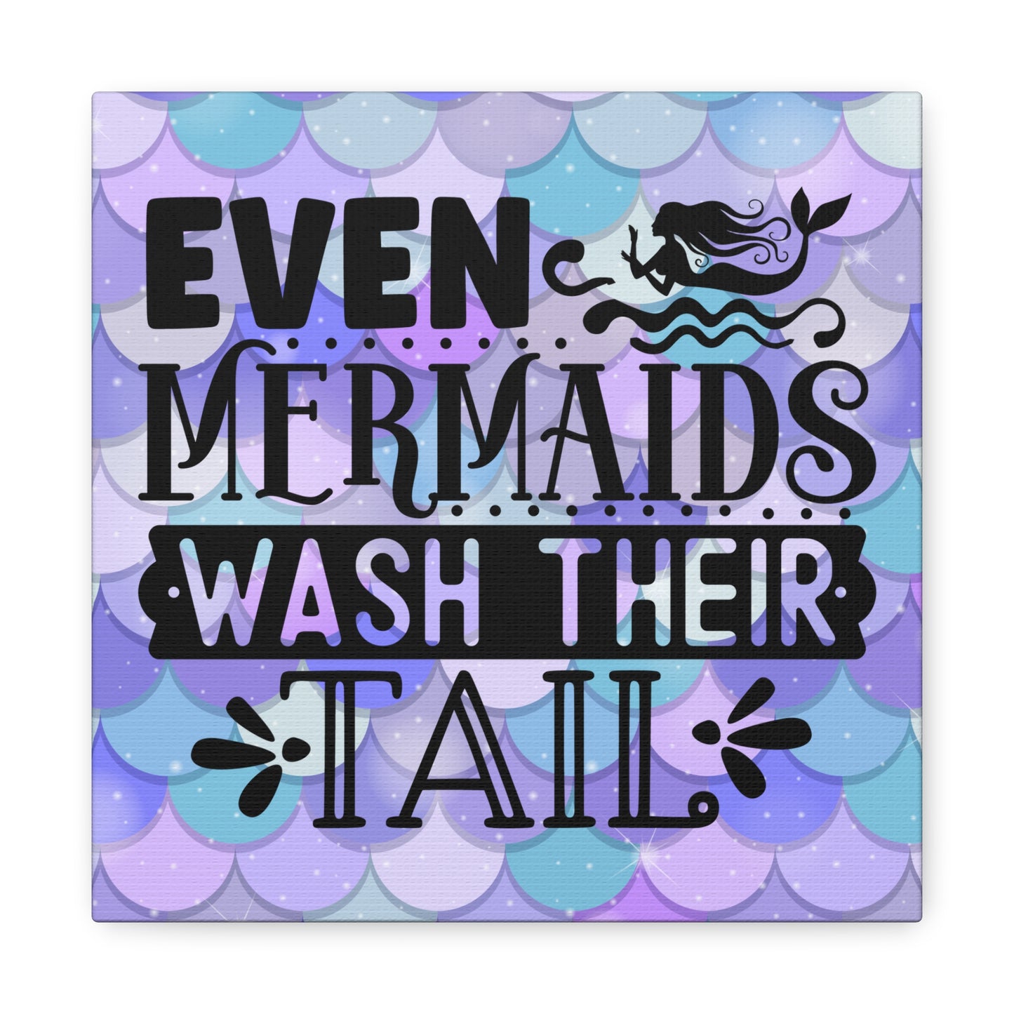 Even Mermaids Wash Their Tails Canvas Square Wraps w/o Frame