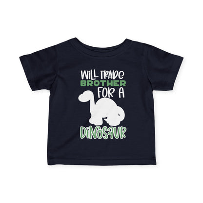 Will Trade Brother For A Dinosaur Infant T-Shirt