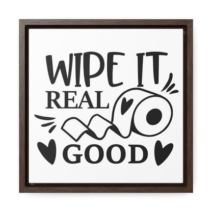 Wipe It Real Good Canvas Wraps, Square Frame