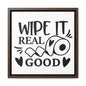 Wipe It Real Good Canvas Wraps, Square Frame