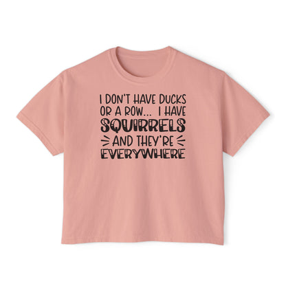 I Don't Have Ducks or A Row... Women's Boxy Tee