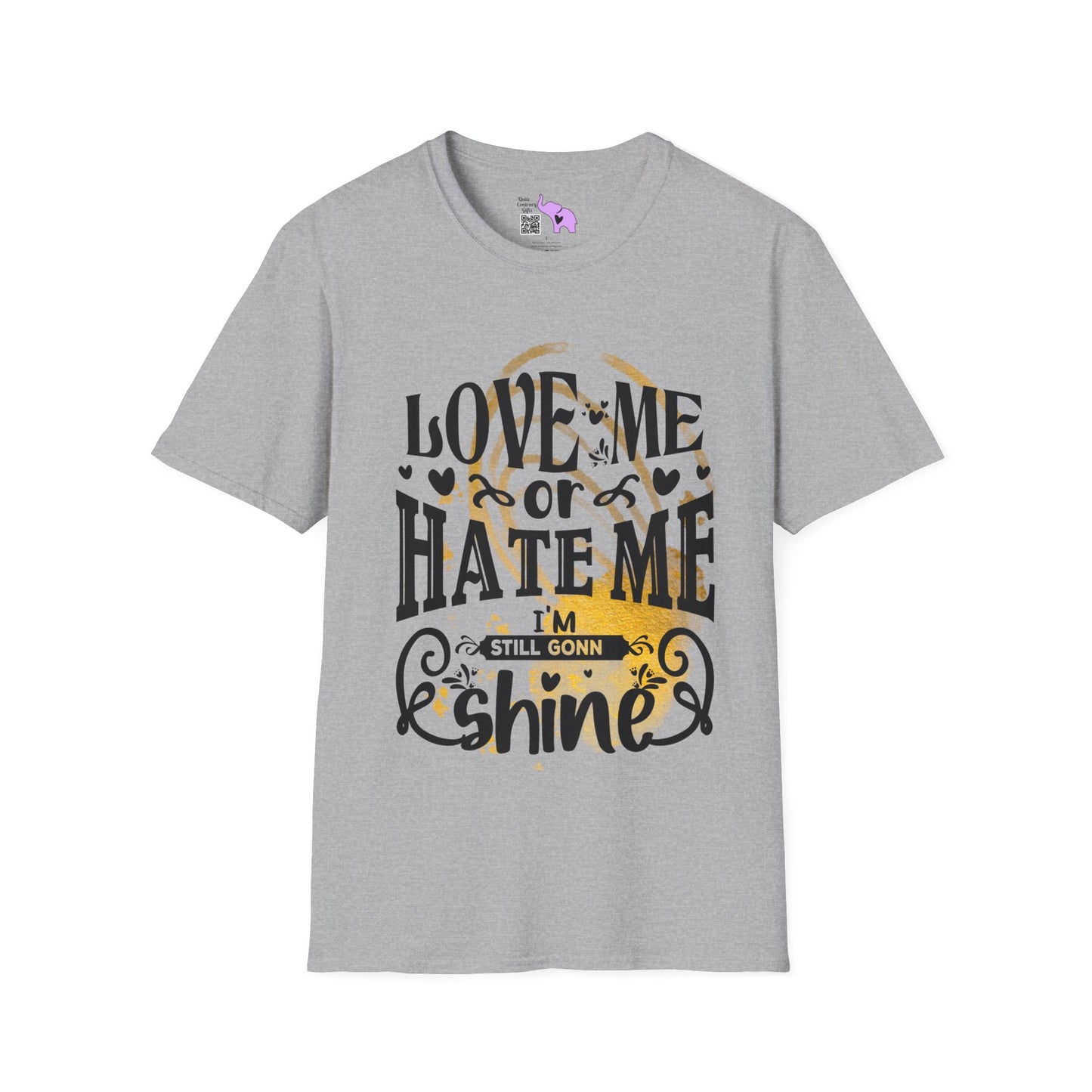 Love Me Or Hate Me I'm Still Going To Shine T-shirt