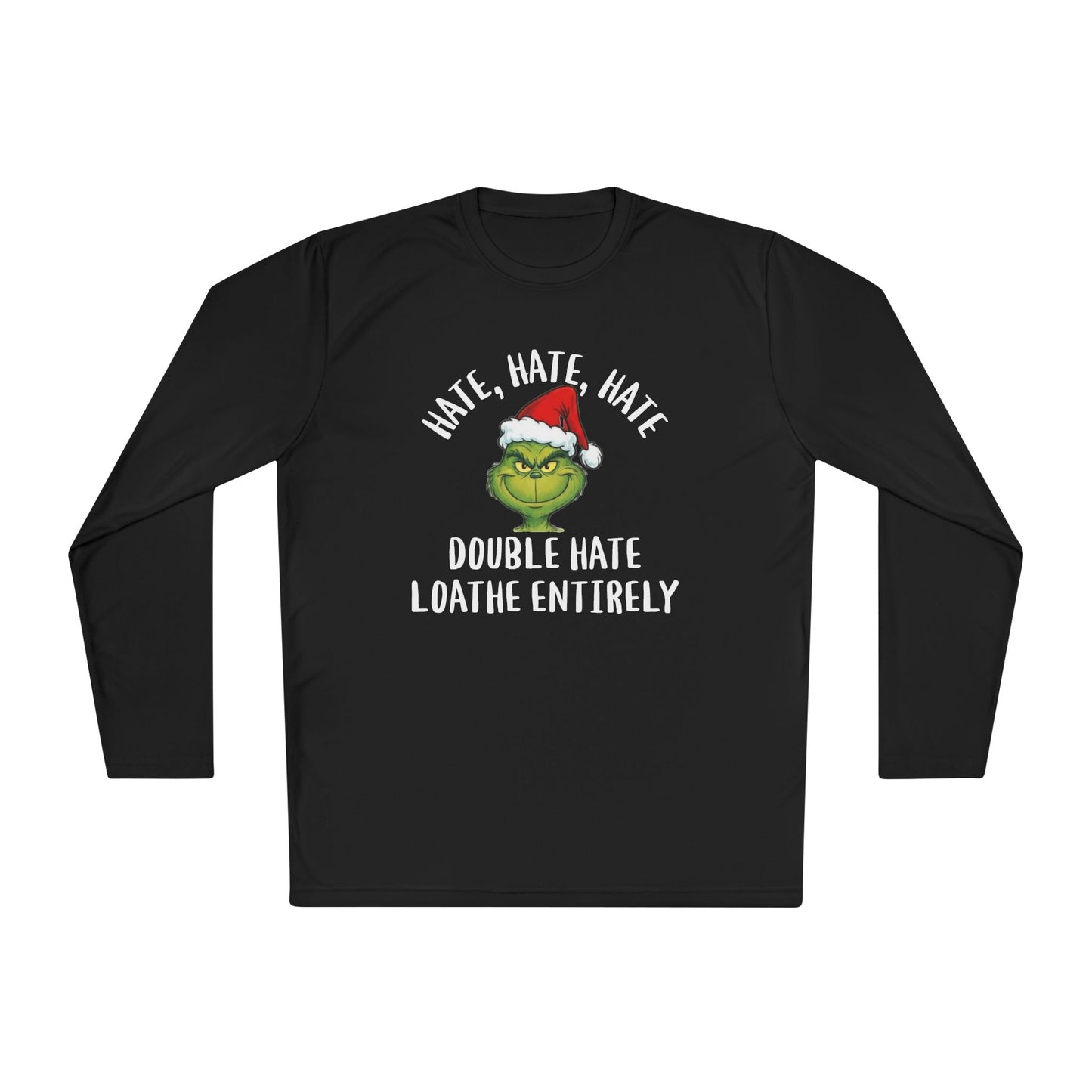 Hate, Hate, Hate, Double Hate, Loathe Entirely-Grinch Adult Long Sleeve Tee