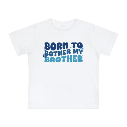 Born to Bother My Brother Infant T-Shirt