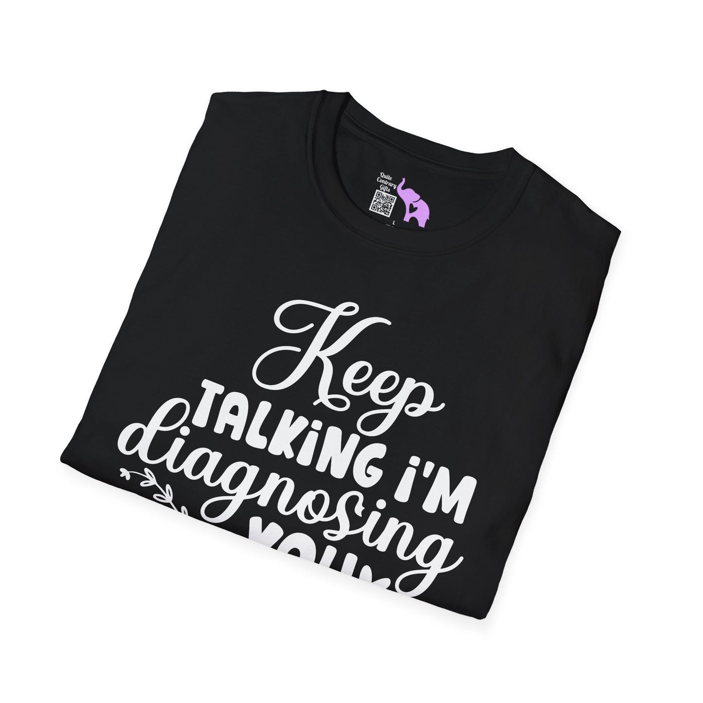 Keep Talking I'm Diagnosing You Adult T-shirt