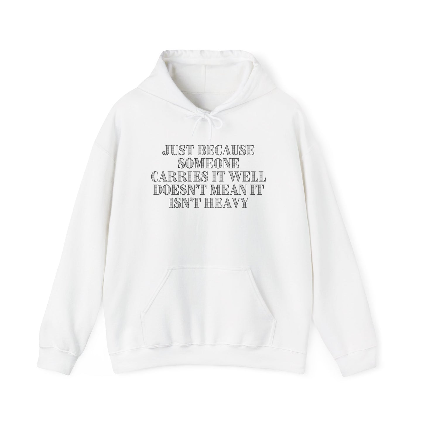 Just Because Someone Carries It Well Doesn't Mean It Isn't Heavy Heavy Blend™ Hooded Sweatshirt