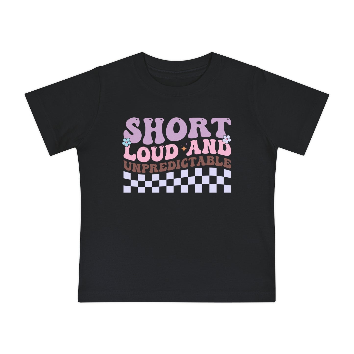 Short Loud and Unpredictable Infant T-Shirt