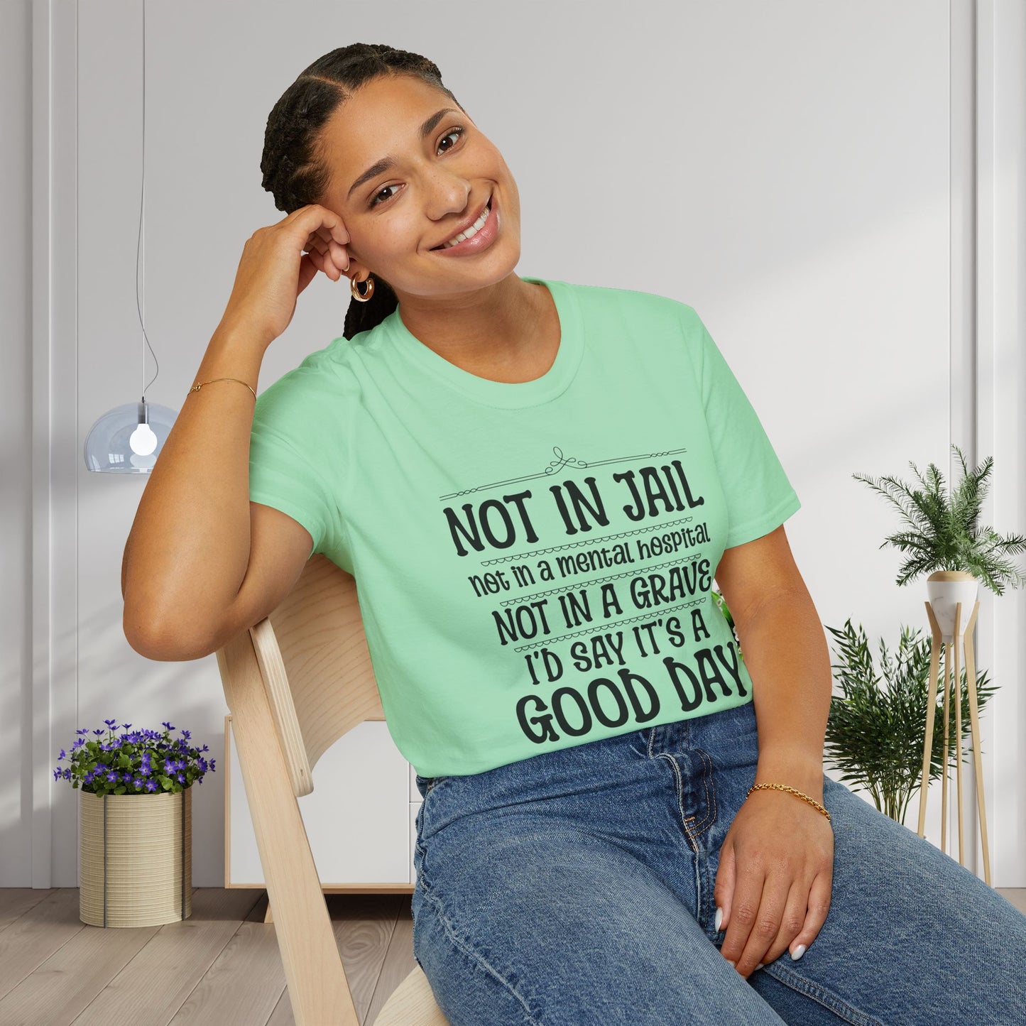 Not In A Jail/Mental Hospital/Dead I'd Say It's A Good Day Adult T-shirt
