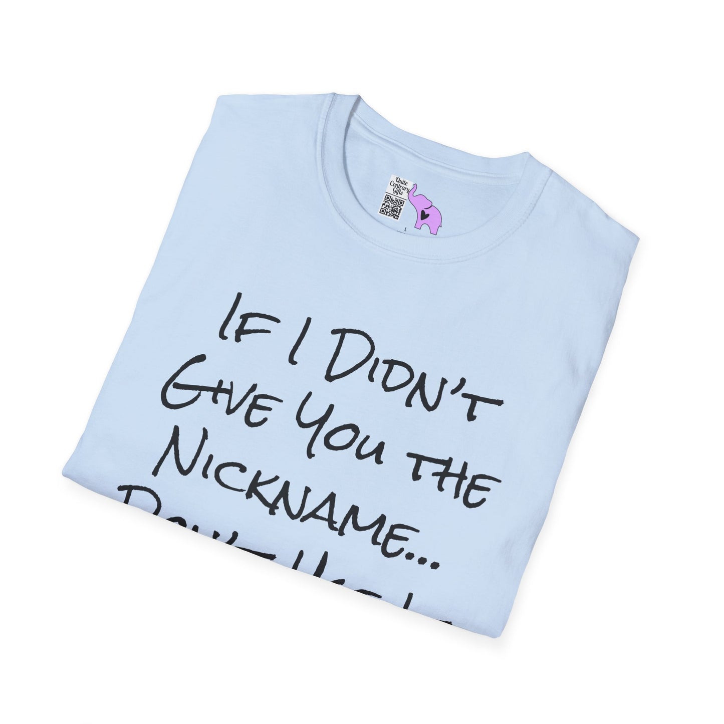If I Didn't Give You The Nickname... Don't Use It Adult T-shirt