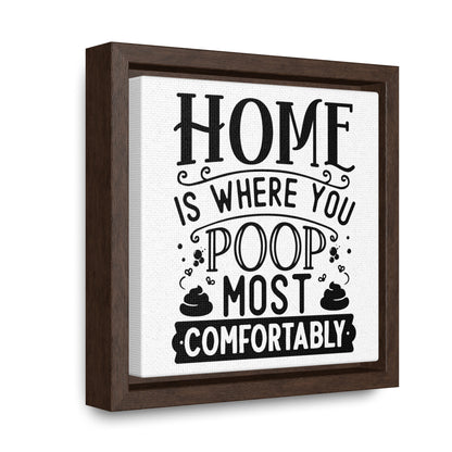 Home Is Where You Poop Most Comfortably Canvas Wraps, Square Frame