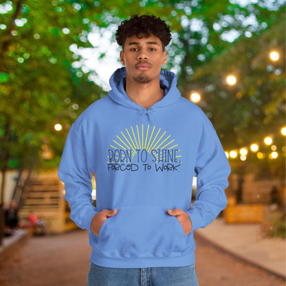 Born To Shine Forced To Work Heavy Blend™ Hooded Sweatshirt