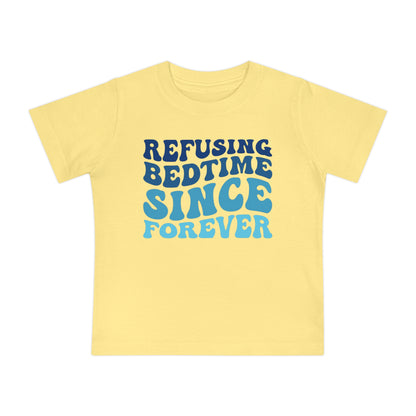 Refuse Bedtime Since Forever Infant T-Shirt