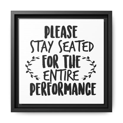 Please Stay Seated For The Entire Perfomance Canvas Bathroom Art