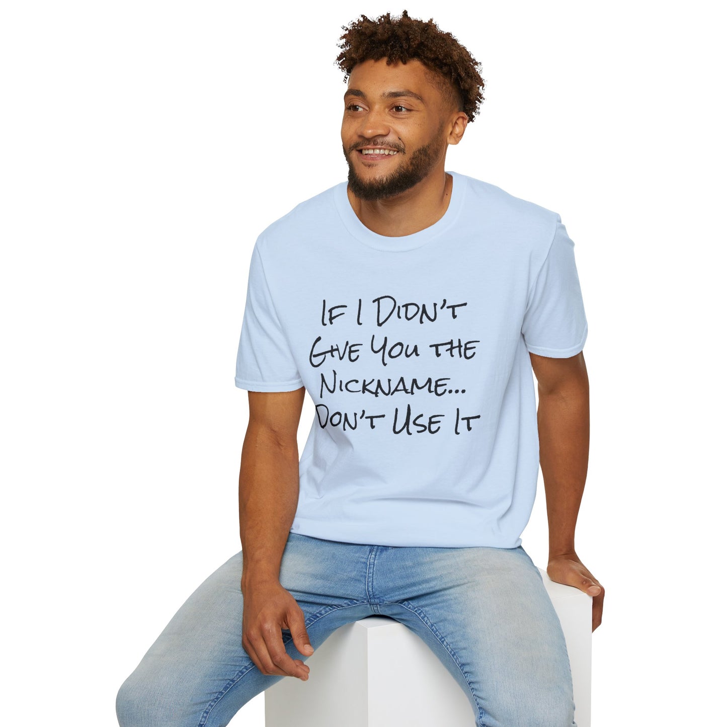 If I Didn't Give You The Nickname... Don't Use It Adult T-shirt