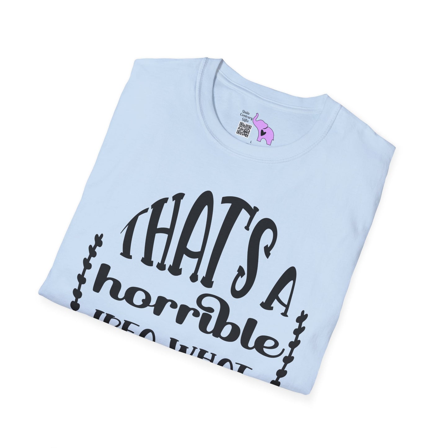 That's A Horrible Idea What Time Adult T-shirt