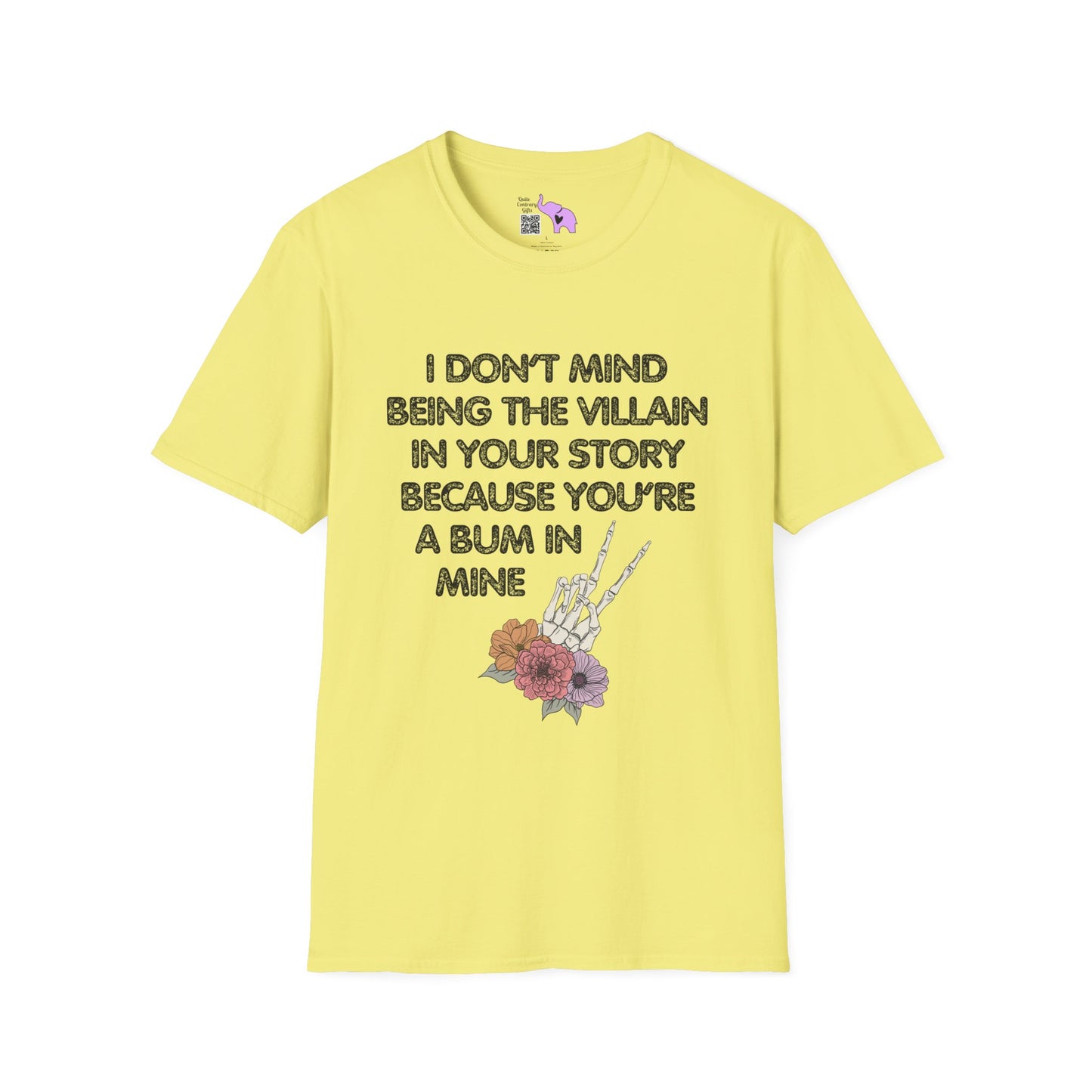 I Don't Mind Being The Villain In Your Story Because You're A Bum in Mine T-shirt