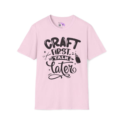 Craft First Talk Later Adult T-shirt